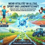 Mehr Vitalität im Alltag, Sport und Landwirtschaft durch die Kraft selektiver Antioxidantien mittels molekularem Wasserstoff